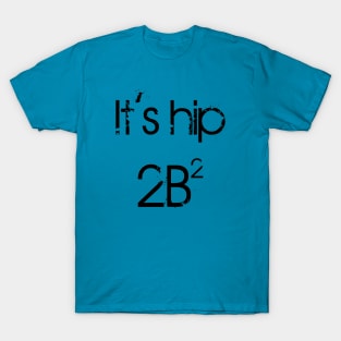 It's hip 2B(2) - distressed T-Shirt